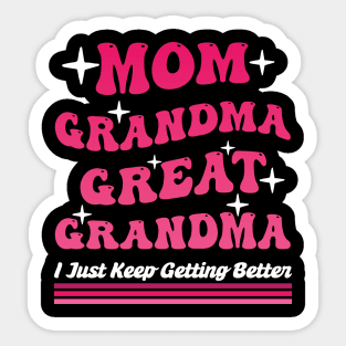 Mom Grandma Great Grandma I Just Keep Getting Better Mom Sticker